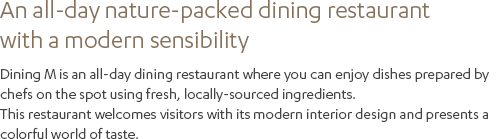 An all-day nature-packed dining restaurant with a modern sensibility (Under reference)